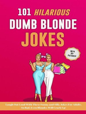 cover image of 101 Hilarious Dumb Blonde Jokes. Laugh Out Loud With These Funny and Silly Jokes For Adults. So Bad, Even Blondes Will Crack Up!